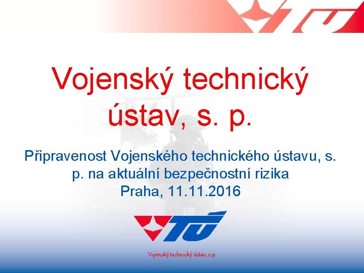 Vojenský technický ústav, s. p. Připravenost Vojenského technického ústavu, s. p. na aktuální bezpečnostní