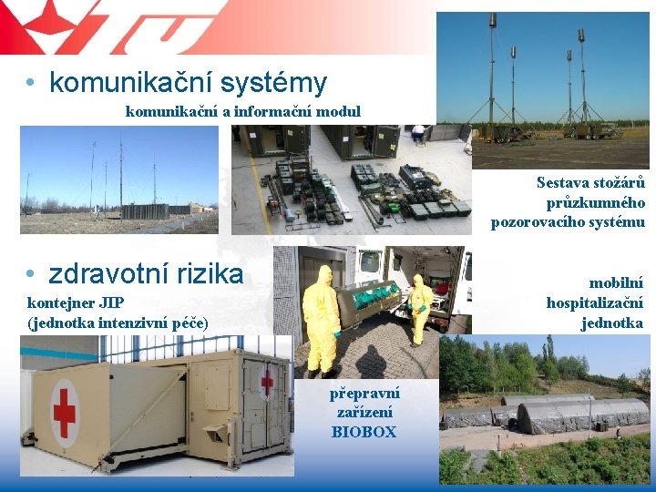  • komunikační systémy komunikační a informační modul Sestava stožárů průzkumného pozorovacího systému •
