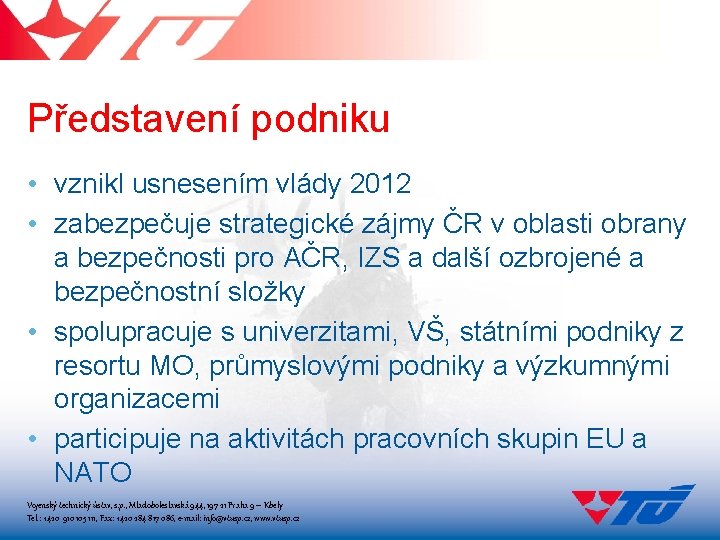 Představení podniku • vznikl usnesením vlády 2012 • zabezpečuje strategické zájmy ČR v oblasti