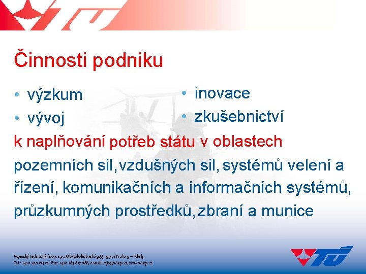 Činnosti podniku • inovace • výzkum • zkušebnictví • vývoj k naplňování potřeb státu