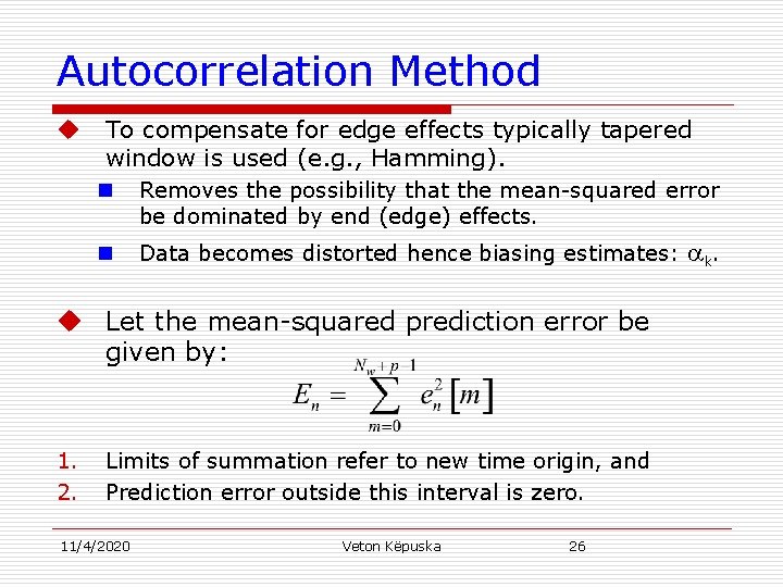 Autocorrelation Method u To compensate for edge effects typically tapered window is used (e.
