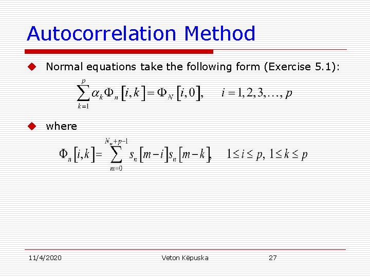 Autocorrelation Method u Normal equations take the following form (Exercise 5. 1): u where