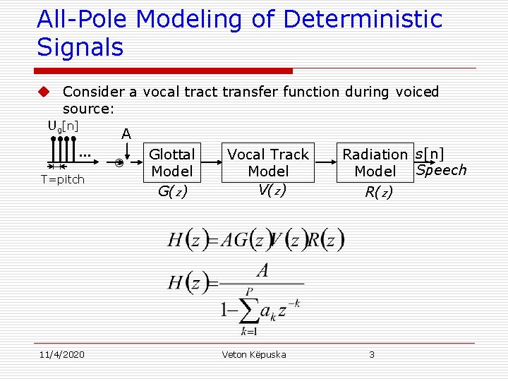 All-Pole Modeling of Deterministic Signals u Consider a vocal tract transfer function during voiced