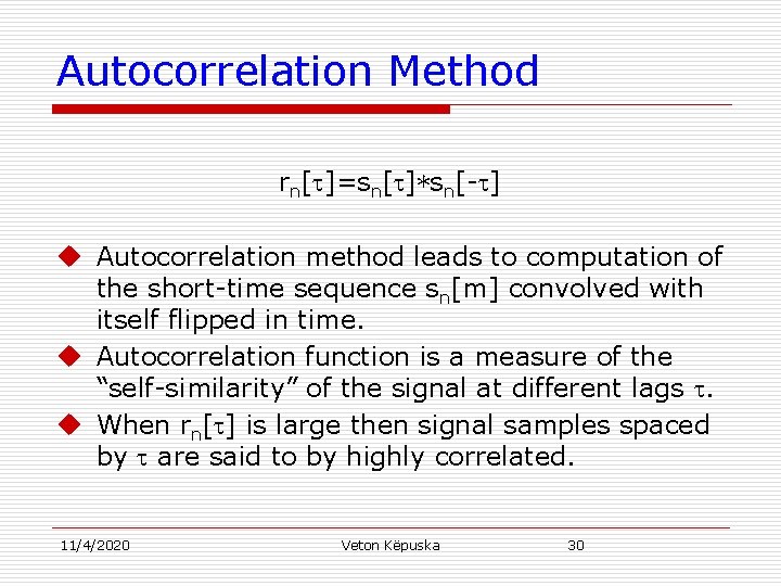 Autocorrelation Method rn[ ]=sn[ ]*sn[- ] u Autocorrelation method leads to computation of the