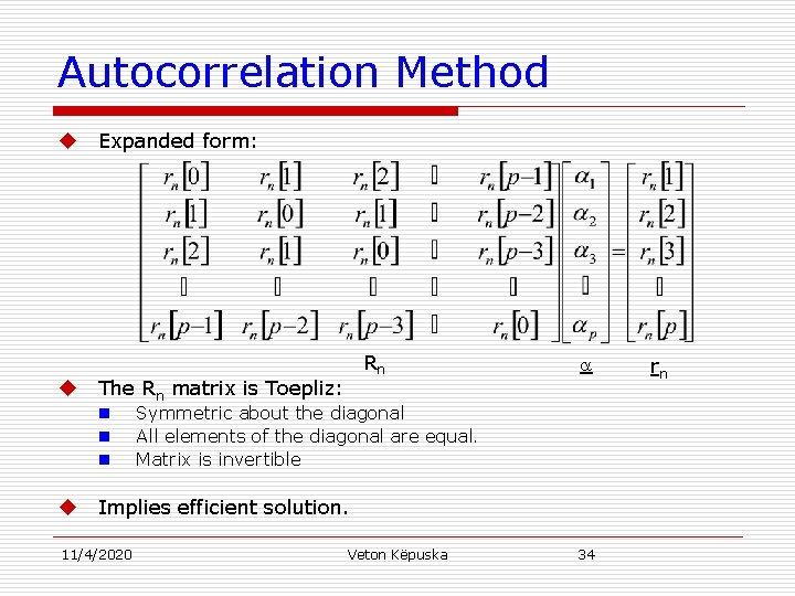 Autocorrelation Method u u Expanded form: The Rn matrix is Toepliz: n n n