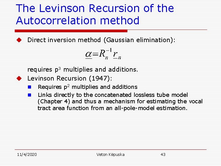 The Levinson Recursion of the Autocorrelation method u Direct inversion method (Gaussian elimination): requires