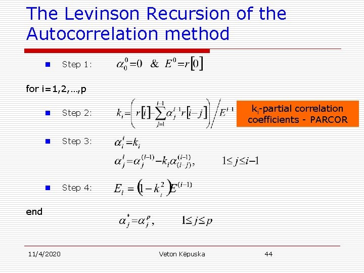 The Levinson Recursion of the Autocorrelation method n Step 1: for i=1, 2, …,