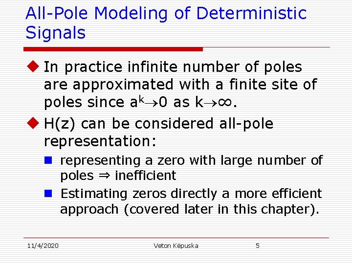 All-Pole Modeling of Deterministic Signals u In practice infinite number of poles are approximated