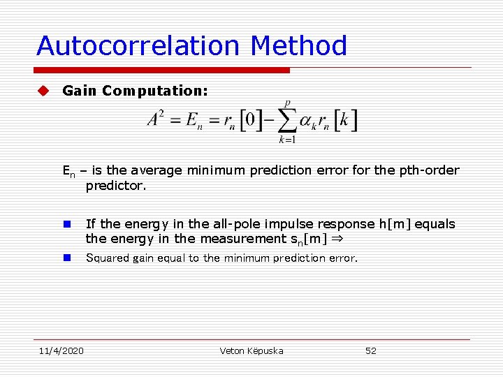 Autocorrelation Method u Gain Computation: En – is the average minimum prediction error for