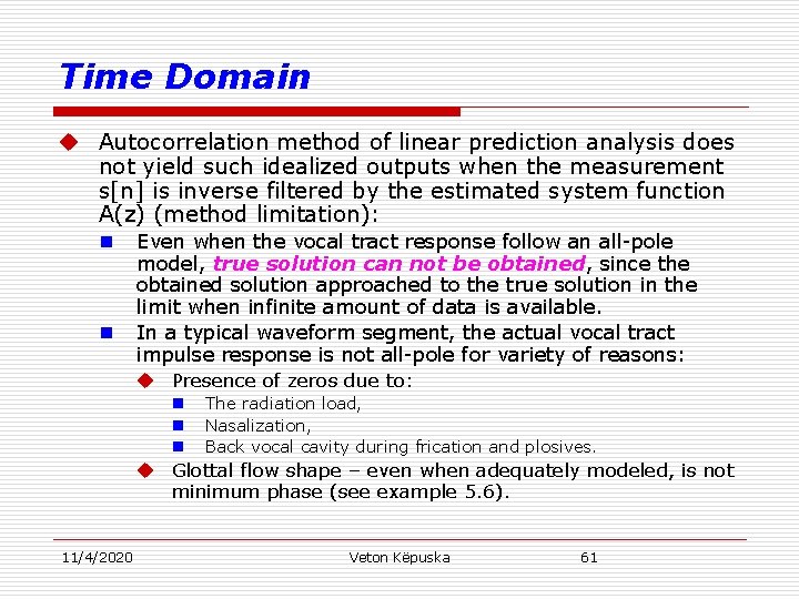 Time Domain u Autocorrelation method of linear prediction analysis does not yield such idealized