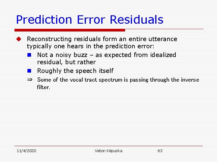 Prediction Error Residuals u Reconstructing residuals form an entire utterance typically one hears in