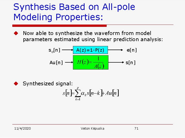 Synthesis Based on All-pole Modeling Properties: u Now able to synthesize the waveform from