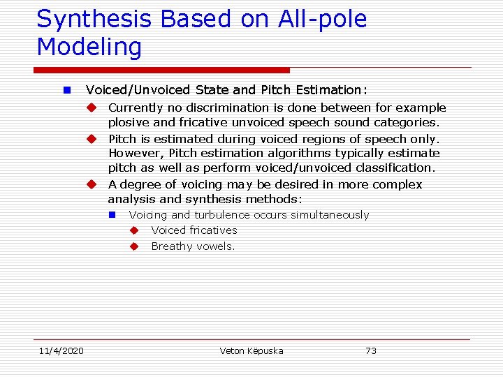 Synthesis Based on All-pole Modeling n Voiced/Unvoiced State and Pitch Estimation: u Currently no