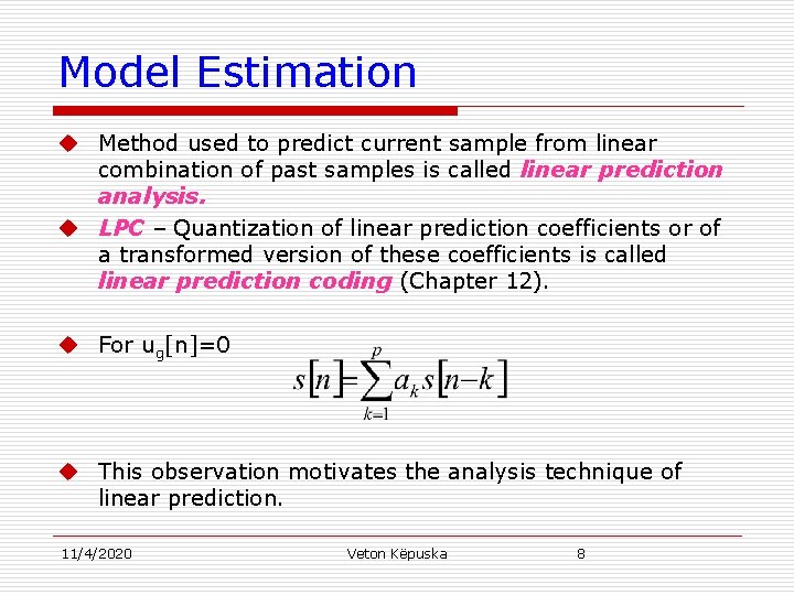 Model Estimation u Method used to predict current sample from linear combination of past