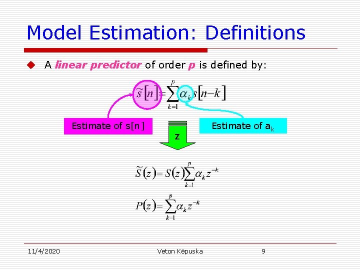 Model Estimation: Definitions u A linear predictor of order p is defined by: Estimate