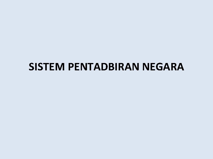 SISTEM PENTADBIRAN NEGARA 