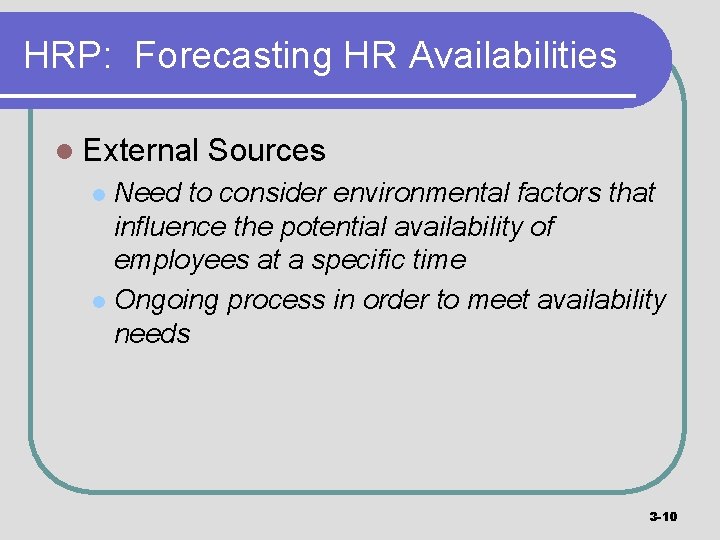 HRP: Forecasting HR Availabilities l External Sources Need to consider environmental factors that influence