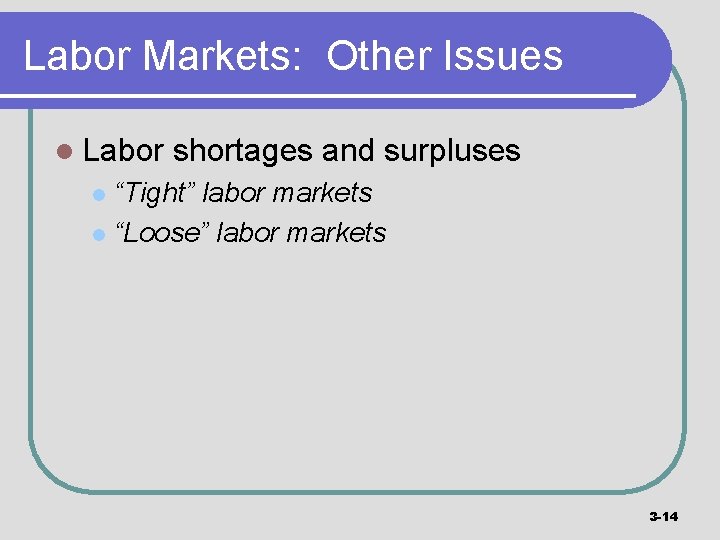 Labor Markets: Other Issues l Labor shortages and surpluses “Tight” labor markets l “Loose”