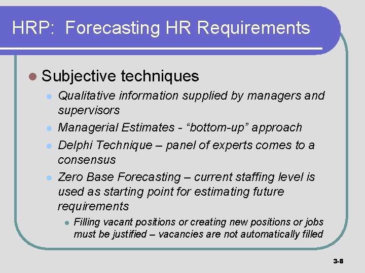 HRP: Forecasting HR Requirements l Subjective l l techniques Qualitative information supplied by managers