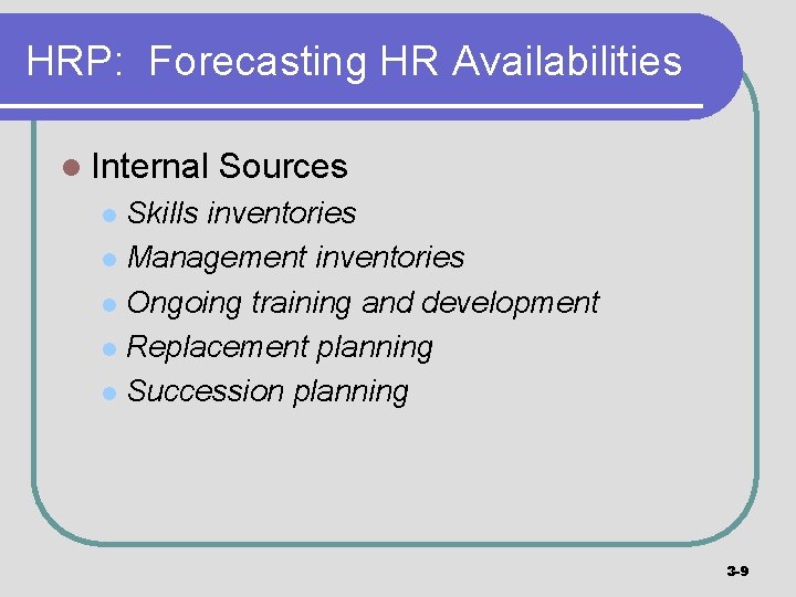 HRP: Forecasting HR Availabilities l Internal Sources Skills inventories l Management inventories l Ongoing