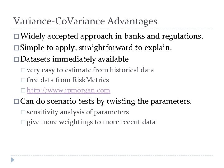 Variance-Co. Variance Advantages � Widely accepted approach in banks and regulations. � Simple to