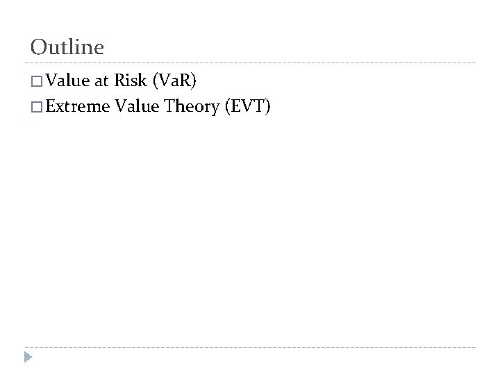 Outline � Value at Risk (Va. R) � Extreme Value Theory (EVT) 