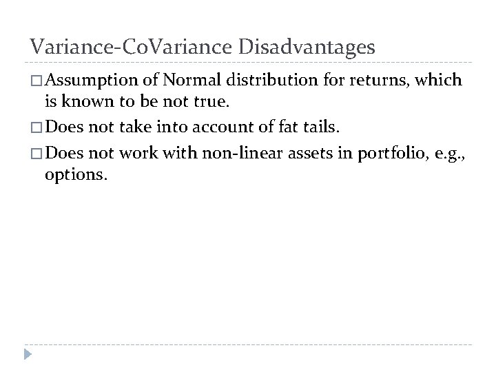 Variance-Co. Variance Disadvantages � Assumption of Normal distribution for returns, which is known to