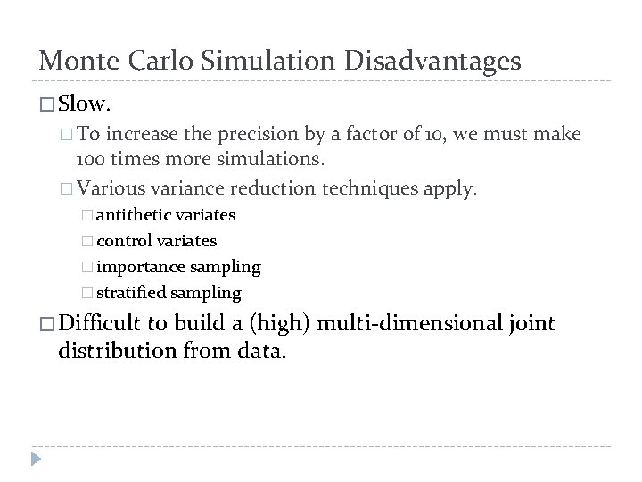 Monte Carlo Simulation Disadvantages � Slow. � To increase the precision by a factor