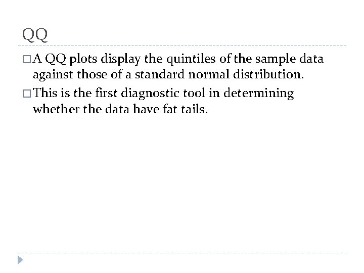 QQ � A QQ plots display the quintiles of the sample data against those