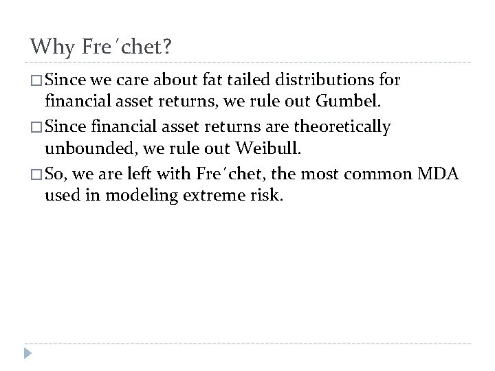 Why Fre´chet? � Since we care about fat tailed distributions for financial asset returns,