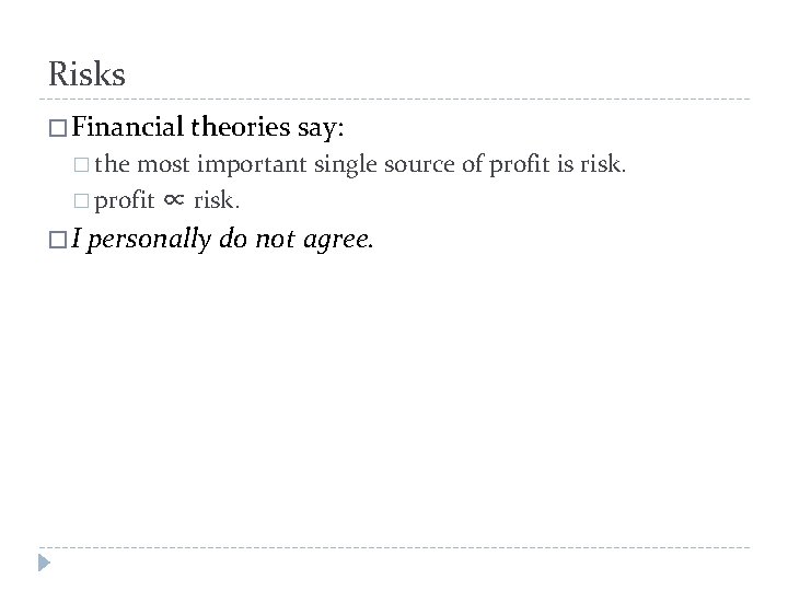 Risks � Financial theories say: � the most important single source of profit is