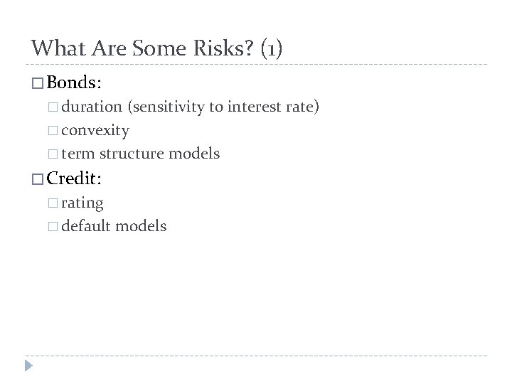 What Are Some Risks? (1) � Bonds: � duration (sensitivity to interest rate) �