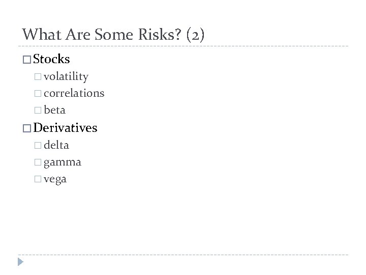 What Are Some Risks? (2) � Stocks � volatility � correlations � beta �