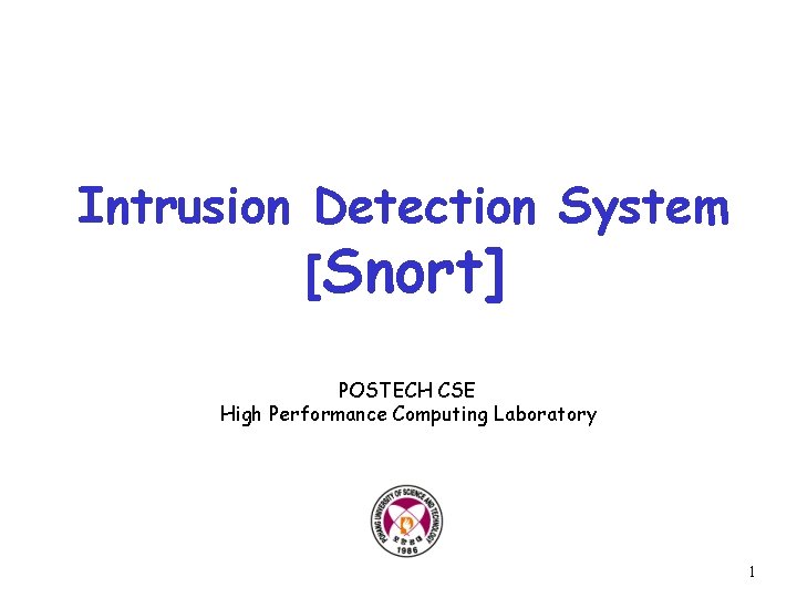 Intrusion Detection System [Snort] POSTECH CSE High Performance Computing Laboratory 1 