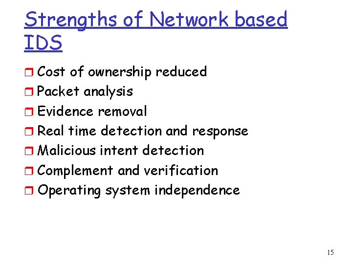 Strengths of Network based IDS r Cost of ownership reduced r Packet analysis r