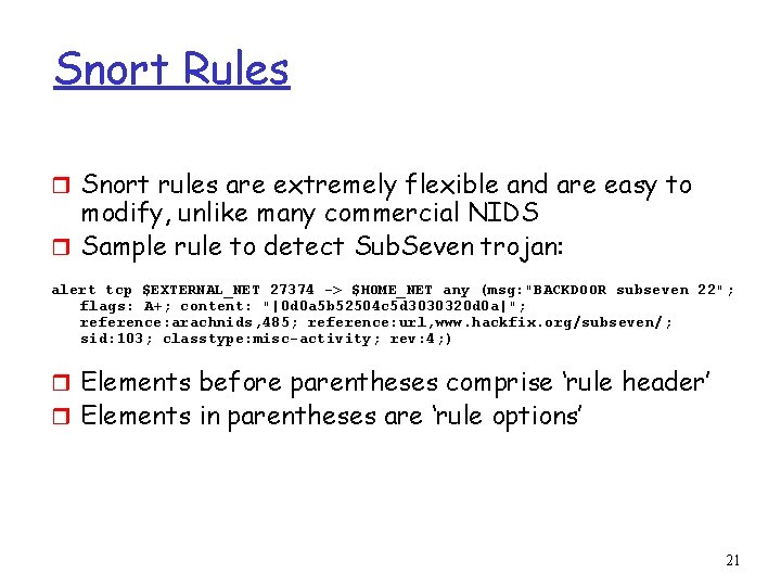 Snort Rules r Snort rules are extremely flexible and are easy to modify, unlike