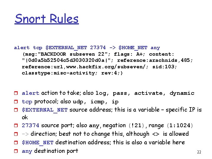 Snort Rules alert tcp $EXTERNAL_NET 27374 -> $HOME_NET any (msg: "BACKDOOR subseven 22"; flags: