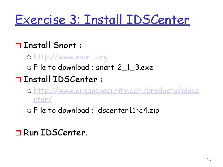 Exercise 3: Install IDSCenter r Install Snort : m http: //www. snort. org m