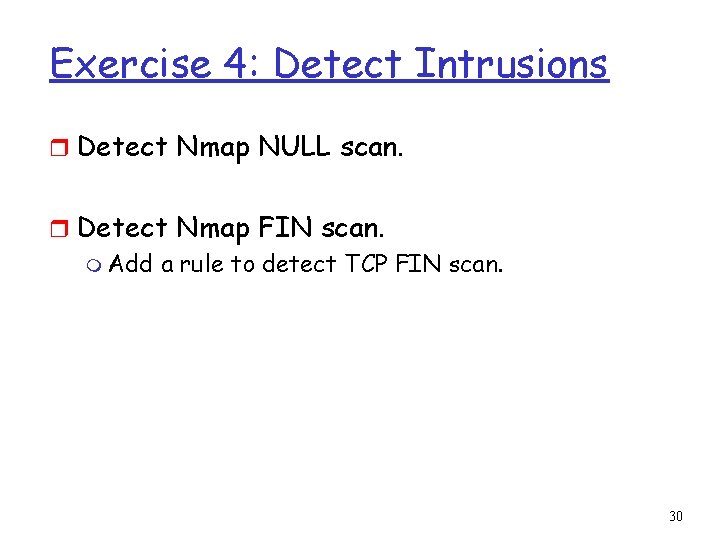 Exercise 4: Detect Intrusions r Detect Nmap NULL scan. r Detect Nmap FIN scan.