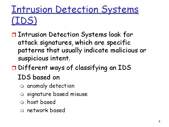 Intrusion Detection Systems (IDS) r Intrusion Detection Systems look for attack signatures, which are