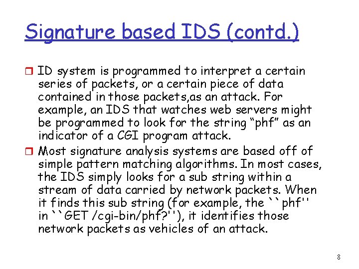 Signature based IDS (contd. ) r ID system is programmed to interpret a certain