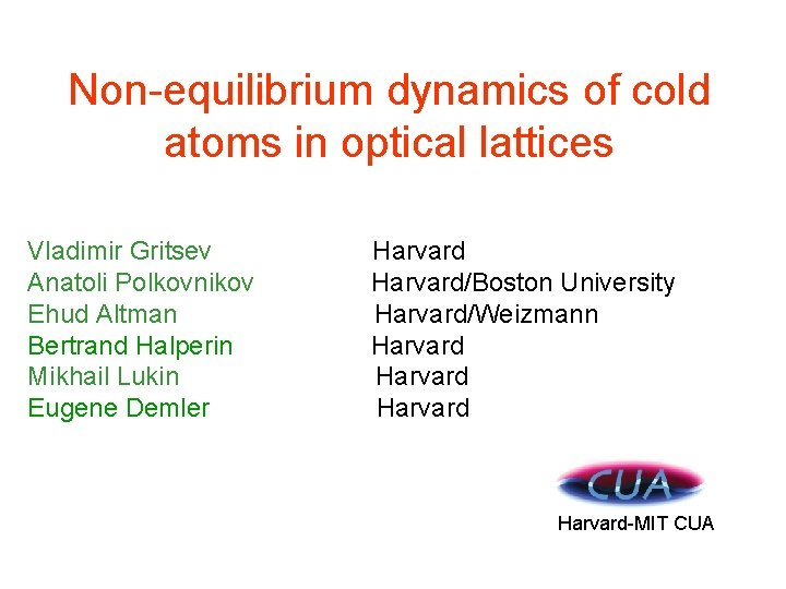 Non-equilibrium dynamics of cold atoms in optical lattices Vladimir Gritsev Anatoli Polkovnikov Ehud Altman