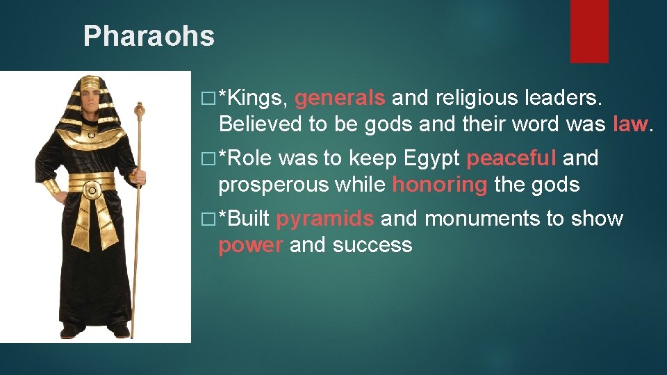 Pharaohs � *Kings, generals and religious leaders. Believed to be gods and their word