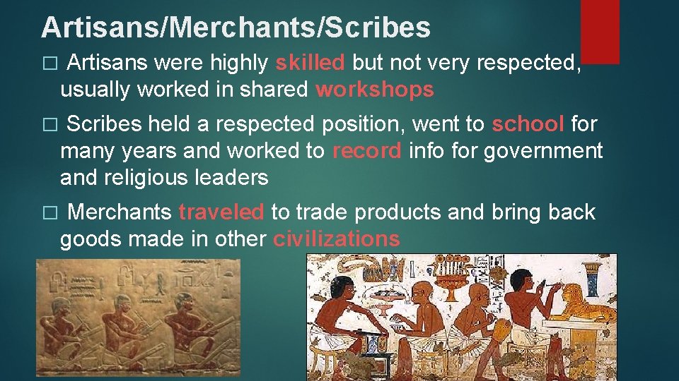 Artisans/Merchants/Scribes � Artisans were highly skilled but not very respected, usually worked in shared