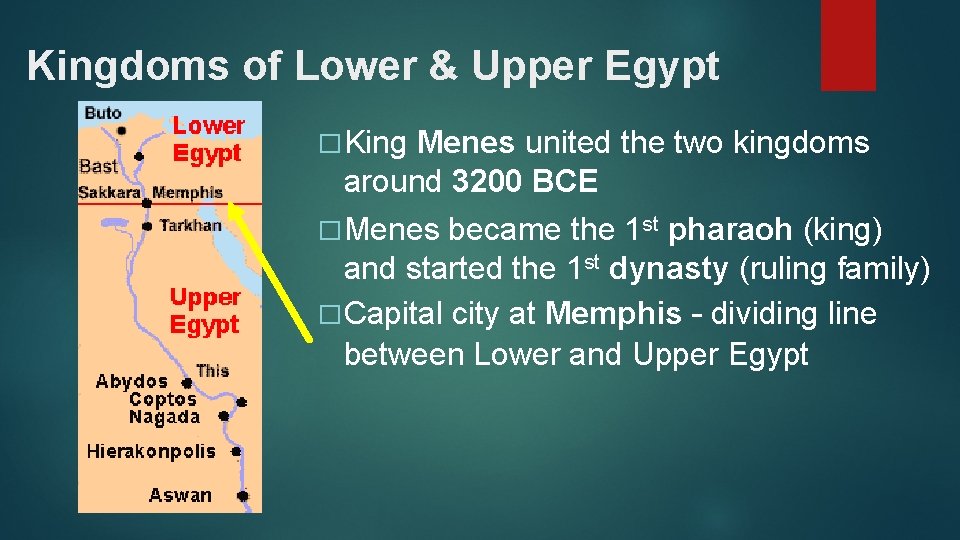 Kingdoms of Lower & Upper Egypt � King Menes united the two kingdoms around