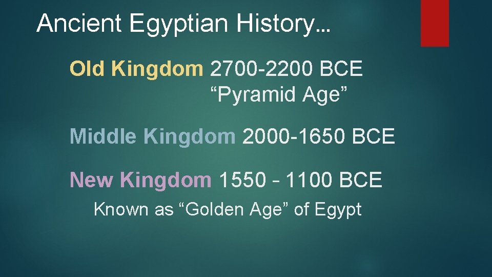 Ancient Egyptian History… Old Kingdom 2700 -2200 BCE “Pyramid Age” Middle Kingdom 2000 -1650