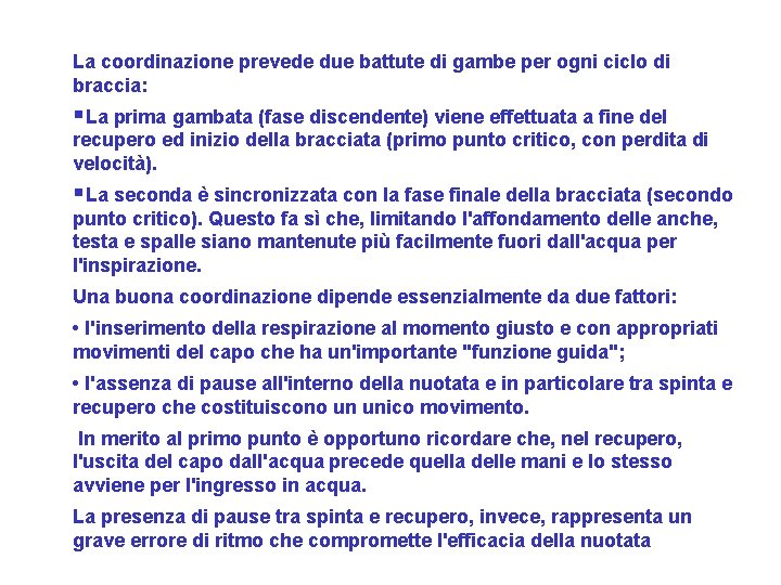 La coordinazione prevede due battute di gambe per ogni ciclo di braccia: §La prima