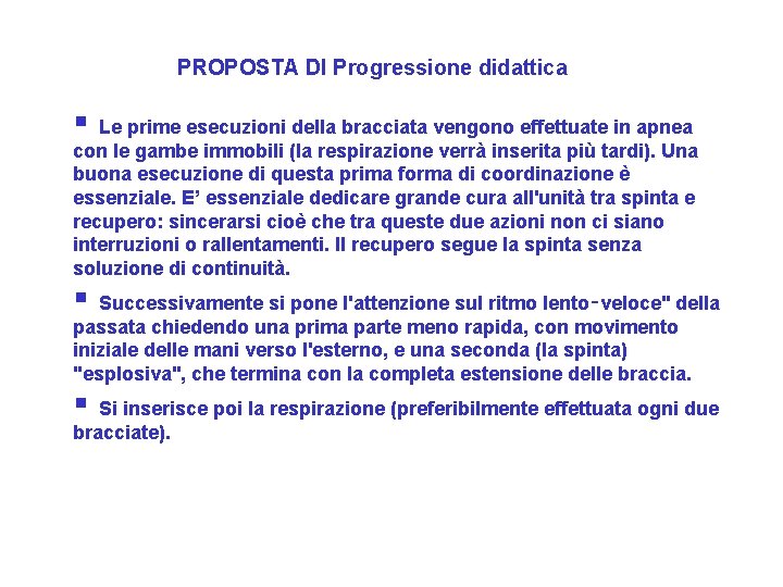 PROPOSTA DI Progressione didattica § Le prime esecuzioni della bracciata vengono effettuate in apnea