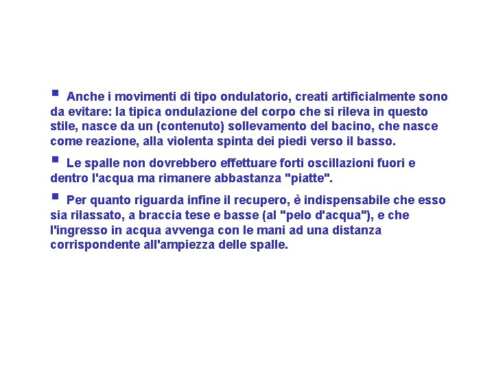 § Anche i movimenti di tipo ondulatorio, creati artificialmente sono da evitare: la tipica