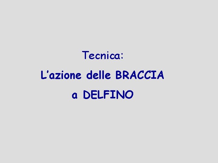 Tecnica: L’azione delle BRACCIA a DELFINO 